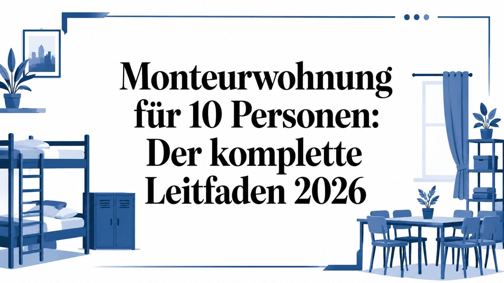 Monteurwohnung für 10 Personen: Der komplette Leitfaden 2026